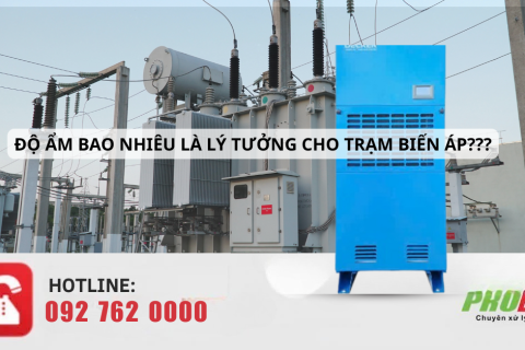 ĐỘ ẨM BAO NHIÊU LÀ LÝ TƯỞNG CHO "TRẠM BIẾN ÁP" – GIẢI PHÁP KIỂM SOÁT TỐI ƯU & AN TOÀN VẬN HÀNH